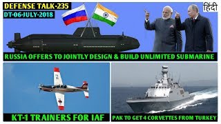 Indian Defence News:Russia offers new Submarine Program,KT-1 Trainer for IAF,Pak to get 4 Corvettes
