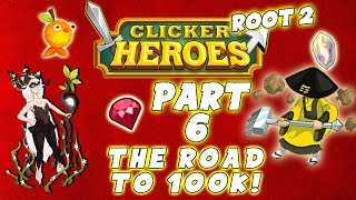 Clicker Heroes Root 2: THE ROAD TO 100K! - Walkthrough Guide #6 - PC Gameplay