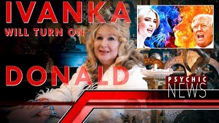 Ivanka Betrays Donald Trump - Psychic News