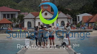 Sailing For Change - Reportage Martinique première