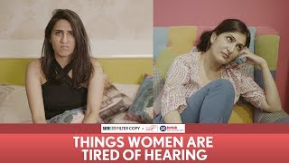 FilterCopy | Things Women Are Tired Of Hearing | Ft Eisha Chopra & Kriti Vij