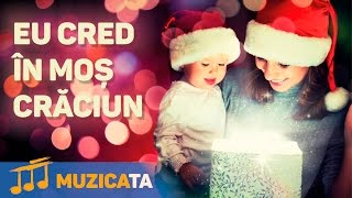 Eu cred in Mos Craciun - Cel mai frumos colind de Craciun