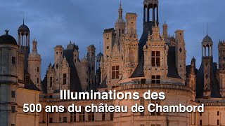 Les illuminations pour les 500 ans du château de Chambord !