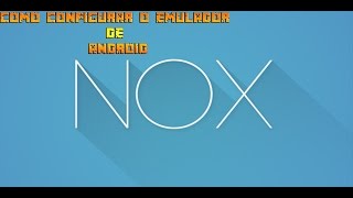 Tutorial de Como configurar o nox 2017