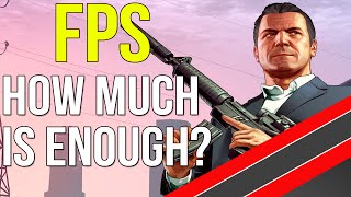 FPS: How Much is Enough?