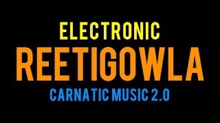 Electronic Reetigowla - Mahesh Raghvan - Carnatic Music 2.0