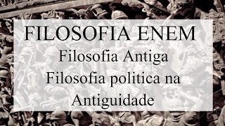 Filosofia ENEM - Filosofia Antiga - Filosofia politica na Antiguidade