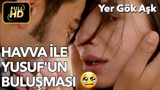 Hava İle Yusuf'un Buluşma Sahnesi ?? - Yer Gök Aşk 56. Bölüm