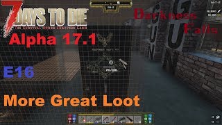 More Great Loot | Darkness Falls Mod | 7 Days to Die Alpha 17.1 | E16
