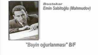 "Bəyin oğurlanması" B/F (Yenilənmiş variant-1) - Bəstəkar Emin Sabitoğlu