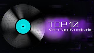 Top 10 Video Game Soundtracks!