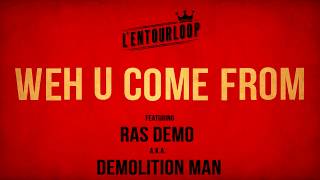 L'ENTOURLOOP Ft. Ras Demo - Weh U Come From (Official Audio)