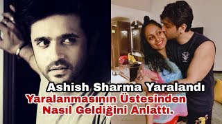 Ashish Sharma Yaralandı. Yaralanmasının Üstesinden Nasıl Geldi?