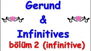 Gerund & Infinitives Detaylı Konu anlatımı - Bölüm 2 (infinitives)