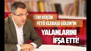 CEM KÜÇÜK, FETÖ ELEBAŞI GÜLEN'İN YALANLARINI İFŞA ETTİ! (Cem Küçük-Gazeteoku - Sesli Makale)