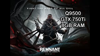 Remnant: From the Ashes - Q9500 + GTX 750Ti + 8GB RAM - FULL HD