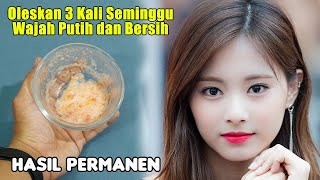 HANYA OLESKAN INI, WAJAH PUTIH CERAH DAN HALUS SEPERTI PERAWATAN SALON, ANDA WAJIB COBA