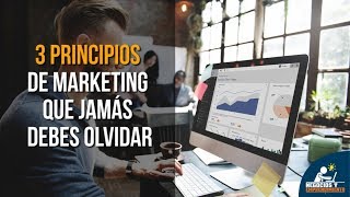 3 Principios de Marketing que jamás debes olvidar