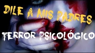 Terror Psicológico - "Dile a mis padres"