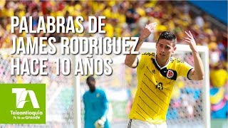Teleantioquia Noticias, Palabras de James Rodriguez hace 10 años - Teleantioquia