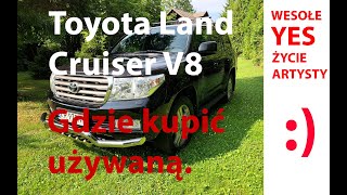 Jak kupić używaną Toyotę Land Cruiser V8 - najlepiej ode mnie:)