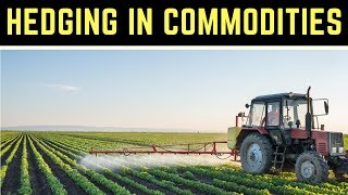 Hedging in Commodities and How it Works?