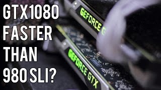 IS THE GTX 1080 FASTER THAN 980 SLI?