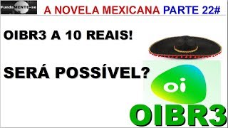 OIBR3 OIBR4 - A NOVELA CONTINUA PARTE22#