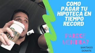 PAGAR TU HIPOTECA EN TIEMPO RECORD...El súper secreto!!! una simple práctica te ahorrarás DINERO