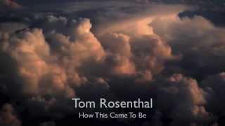 Tom Rosenthal - How This Came To Be