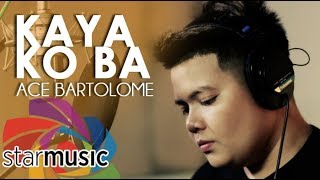 Ace Bartolome - Kaya Ko Ba (In Studio)