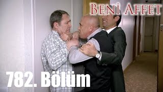 Beni Affet 782. Bölüm
