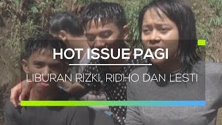 Liburan Rizki, Ridho dan Lesti - Hot Issue Pagi 30/01/16