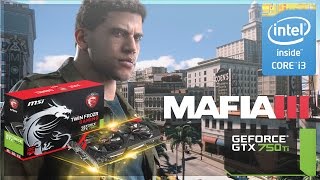 MAFIA III - i3 2120 - 12GB RAM - GTX 750 Ti