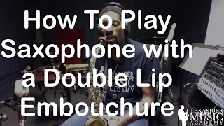 How To Play With a Double Lip Embouchure on Saxophone