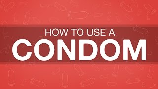 How to Use a Condom