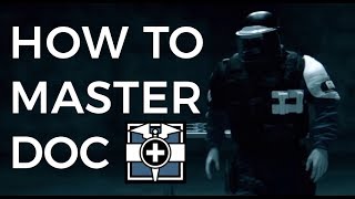 How to Master Doc (Rainbow Six Siege Advanced Guide)