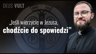 Deus Vult: jeśli wierzycie w Jezusa, chodźcie do spowiedzi