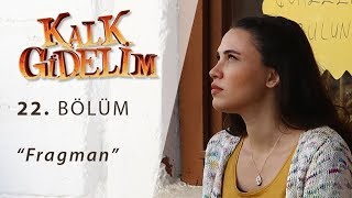 Kalk Gidelim 22.Bölüm Fragmanı