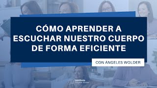 Cómo aprender a escuchar nuestro cuerpo de forma eficiente e inteligente - Ángeles Wolder