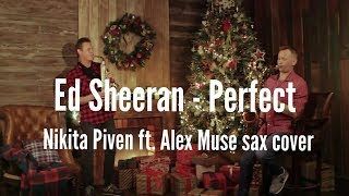 Ed Sheeran - perfect (Nikita Piven ft. Alex Muse sax cover)