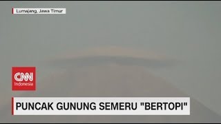 Puncak Gunung Semeru Bertopi, Pertanda Apa?