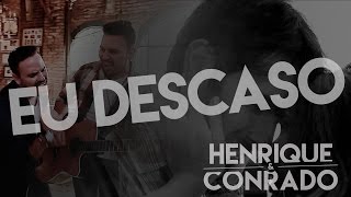 Henrique e Conrado - Eu Descaso (Video Clipe Oficial)