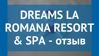 DREAMS LA ROMANA RESORT & SPA 5* Ла Романа – ДРИМС ЛА РОМАНА РЕЗОРТ ЭНД СПА 5 Ла Романа отзывы видео