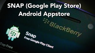 How to sideload/install SNAP (Google Play Store) for BlackBerry Z10/Q10/Z30/Q5/Z3/Classic/Leap