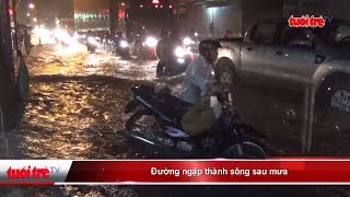 Đường ngập thành sông sau mưa | Truyền Hình - Báo Tuổi Trẻ