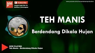 Teh Manis - Berdendang Dikala Hujan (Lirik by NMP)