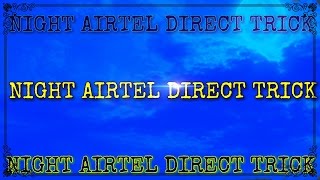 AIRTEL DIRECT UNLIMITED  3G NIGHT DATA TRICK