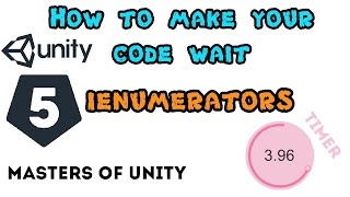 Unity 5 - Make your code "WAIT" (Timer - IEnumerators)