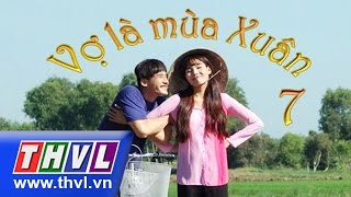 THVL | Vợ là mùa xuân - Tập 7